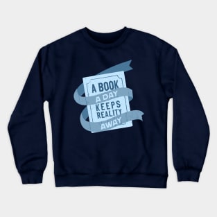 A book a day keeps reality away Crewneck Sweatshirt